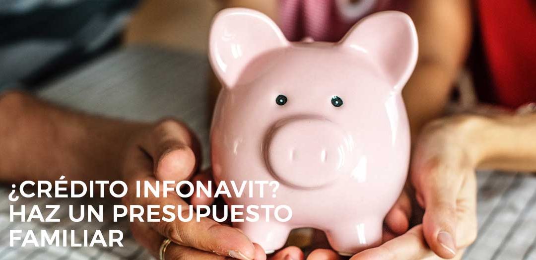 ¿Listo para solicitar un crédito hipotecario? Antes de comprometerte haz un presupuesto familiar